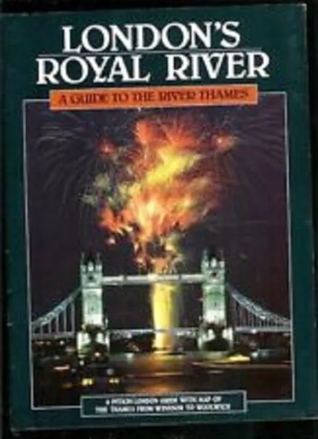 LONDON'S ROYAL RIVER, A guide to the River Thames ,ILLUSTRATED, 1989