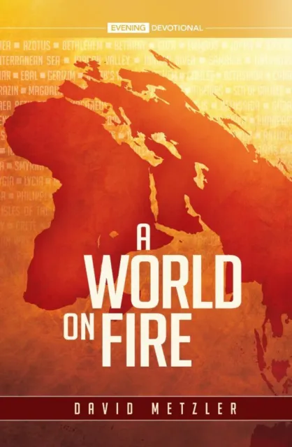 A WORLD ON FIRE (2021 ADULT EVENING DEVOTIONAL) By: David Metzler