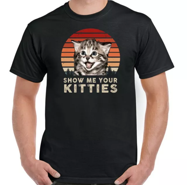SHOW ME YOUR KITTIES T-SHIRT, Boobs Cat Kitten Lover Pussy Mens Funny Tee Top