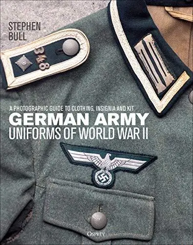 German Army Uniforms of World War II: A photographic guide to clothing insignia