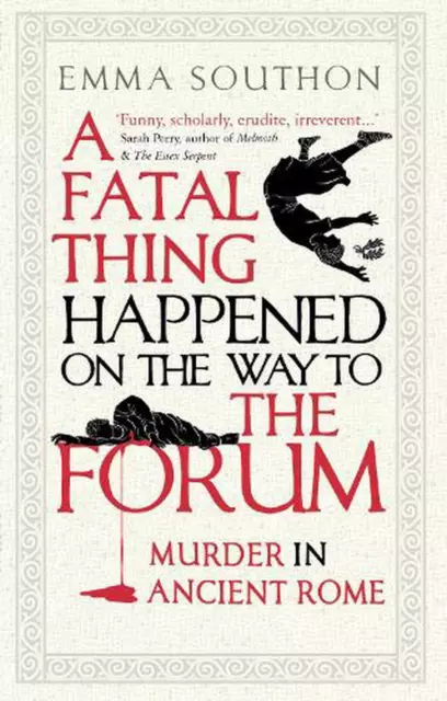 A Fatal Thing Happened on the Way to the Forum: Murder in Ancient Rome by Emma S