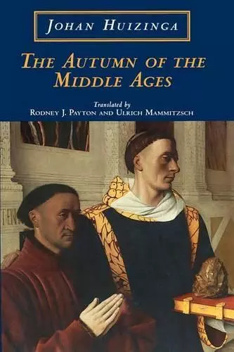 The Autumn of the Middle Ages by Mammitzsch, Ulrich,Payton, Rodney J.,Huizinga,