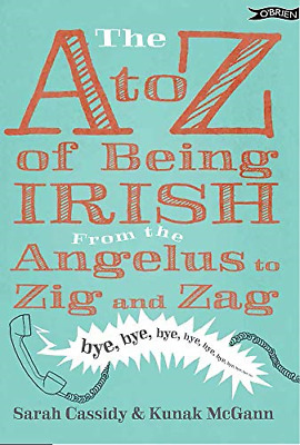 The A to Z of Being Irish: From the Angelus to Zig & Zag, Very Good Condition, M