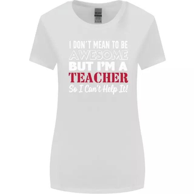 I Dont Mean to but Im a Teacher Teaching Womens Wider Cut T-Shirt