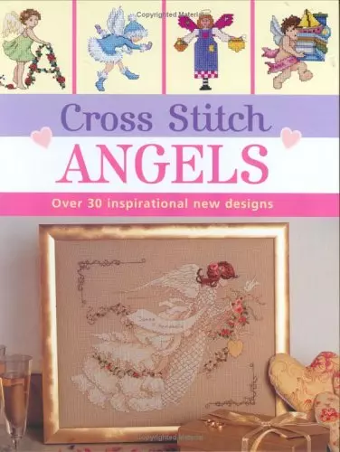 Cross Stitch Angels: Over 30 Inspirational New Designs