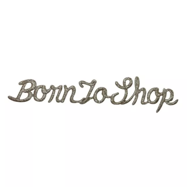 ID 7816 Born To Shop Saying Patch Cursive Sign Quote Embroidered IronOn Applique
