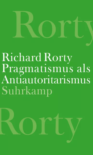 Pragmatismus als Antiautoritarismus | Richard Rorty | Buch | 454 S. | Deutsch