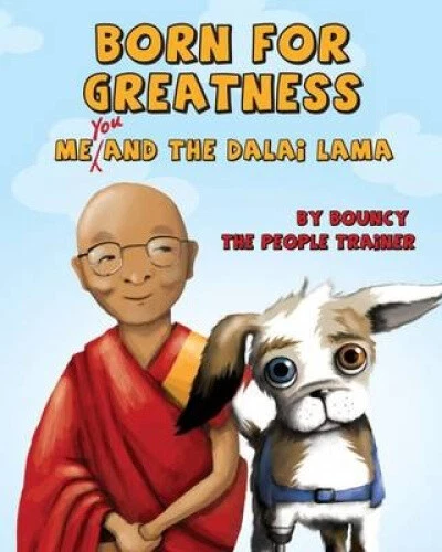 Born for Greatness: Me, You and the Dalai Lama by Bouncy the People Trainer