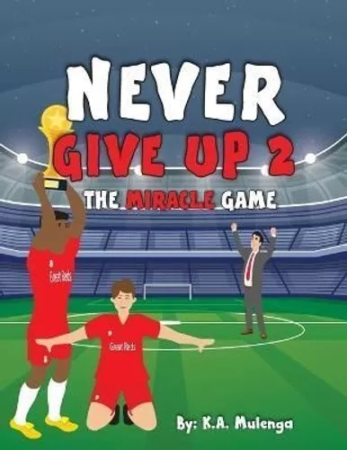 Never Give Up 2- The Miracle Game An inspirational children's s... 9781776424405