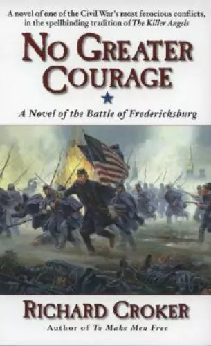 No Greater Courage: A Novel of the Battle of Fredericksburg by Croker, Richard