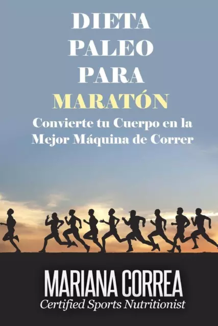 DIETA PALEO Para MARATON: Convierte tu Cuerpo en la Mejor Maquina de Correr by M