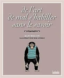 De l'art de mal s'habiller sans le savoir von Marc ... | Buch | Zustand sehr gut