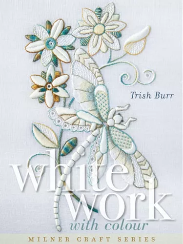 NEW Whitework with Colour By Trish Burr Hardcover Free Shipping