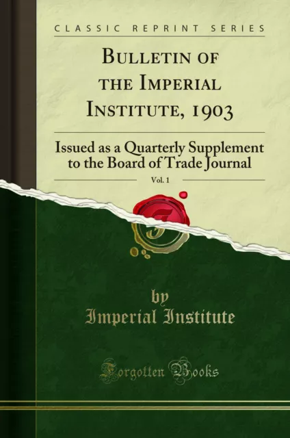 Bulletin of the Imperial Institute, 1903, Vol. 1 (Classic Reprint)
