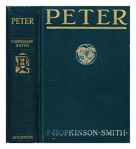 SMITH, F. HOPKINSON Peter: A Novel of which he is not a hero. Illustrated by A.I