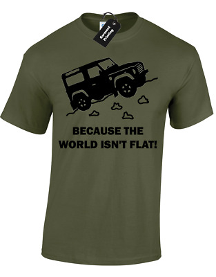Because World Isn't Flat Mens T-Shirt Land Discovery 4X4 Rover Defender Off Road