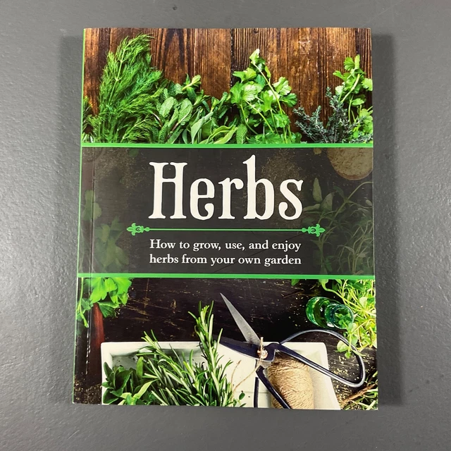 Herbs: how to Grow, Use, and Enjoy Herbs from Your Own Garden Paperback Book