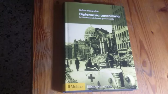 Diplomazia Umanitaria - Stefano Picciaredda - Il Mulino 2003, 1gn23