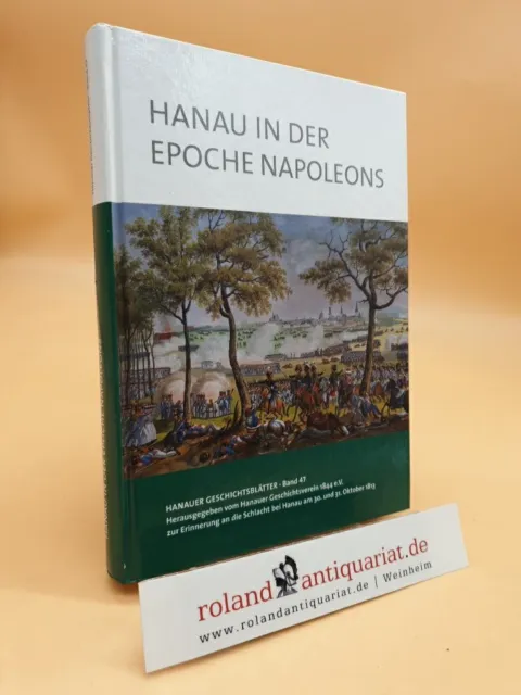 Hanau in der Epoche Napoleons. Zur Erinnerung an die Schlacht bei Hanau am 30. u