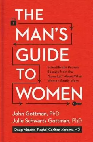 The Man's Guide to Women: Scientifically Proven Secrets from the Love Lab about