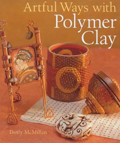 Artful Ways with Polymer Clay by Dotty McMillan Paperback Book The Cheap Fast