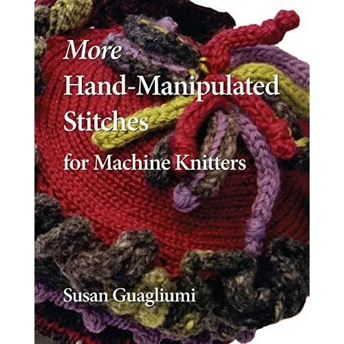 More Hand-Manipulated Stitches for Machine Knitters - Paperback NEW Guagliumi, S