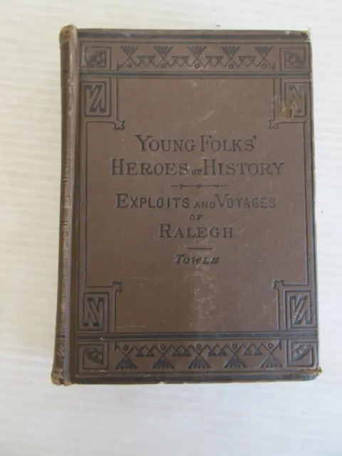 Young Folks Heroes Of History/Exploits And Voyagesof Ralegh By George Towle 1881