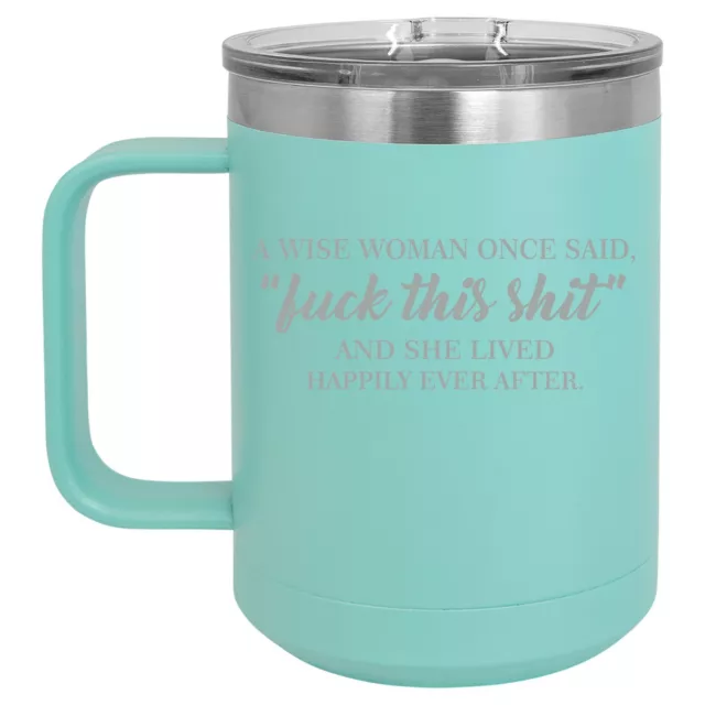 15oz Tumbler Coffee Mug Handle & Lid Travel Cup A Wise Woman Once Said Funny
