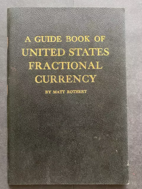 A GUIDE BOOK OF U.S. FRACTIONAL CURRENCY, 1963, Matt Rothert, 82pgs