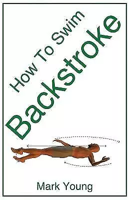 How To Swim Backstroke A StepByStep Guide For Begi