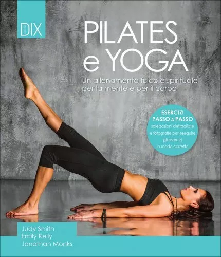 Libro Pilates E Yoga. Un Allenamento Fisico E Spirituale - Judy Smith