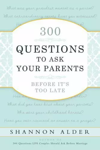 300 Questions to Ask Your Parents Before It's Too Late