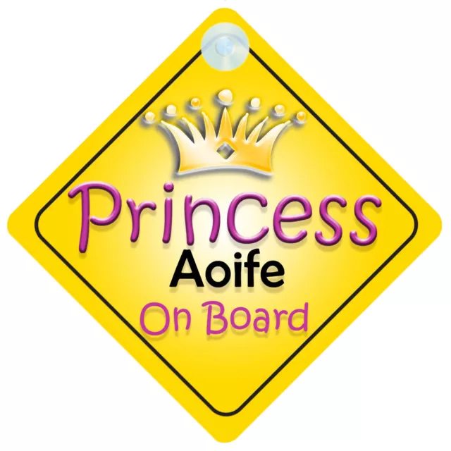 Princess Aoife On Board Girl Car Sign Child/Baby Gift/Present 002