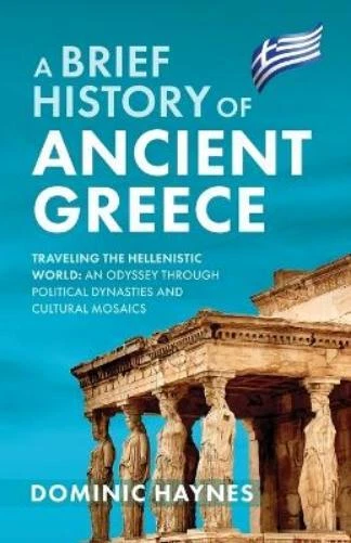 DOMINIC HAYNES A Brief History of Ancient Greece (Poche) EUR 14,62 ...