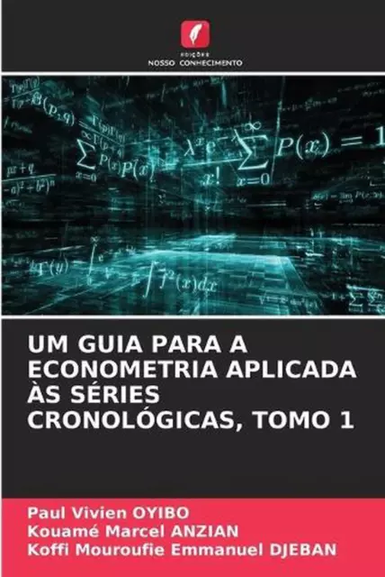 Um Guia Para Econometría Aplicada s Series Cronológicas, Tomo 1 por Paul Vivien O