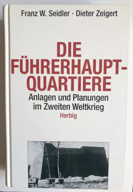 Die Führerhauptquartiere - Anlagen und Planungen im Zweiten Weltkrieg