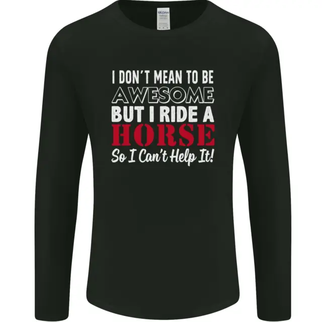 I Dont Mean to Be I Ride a Horse Riding Mens Long Sleeve T-Shirt