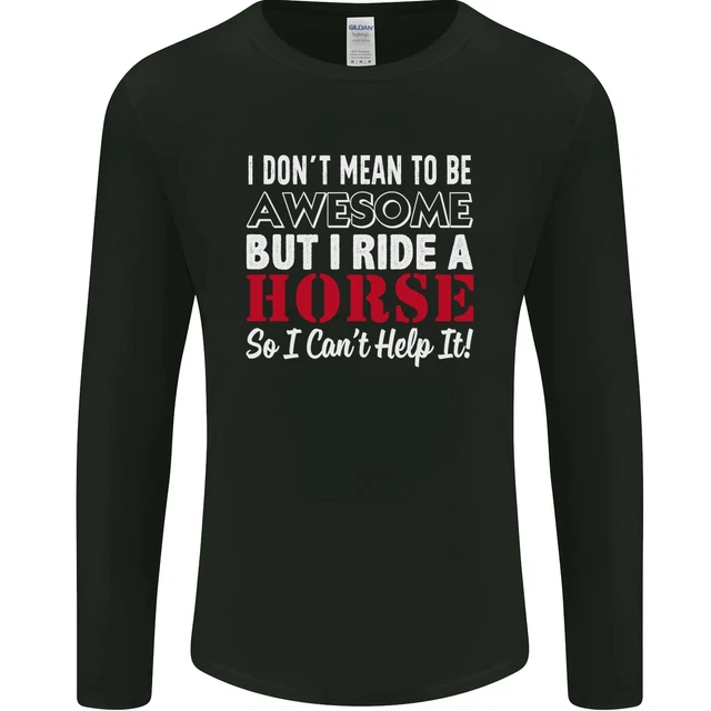 T-shirt a maniche lunghe da uomo I Dont Mean to Be I Ride a Horse
