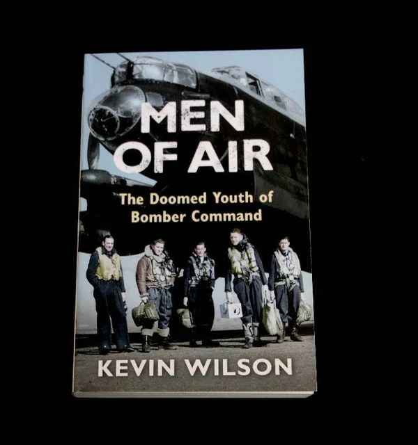 Men of Air - The Doomed Youth of Bomber Command - RAF - Kevin Wilson Softback