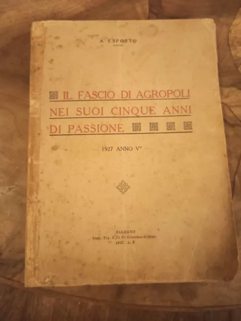 Il Fascio Di Agropoli Nei Suoi Cinque Anni Di Passione - A. Esposito