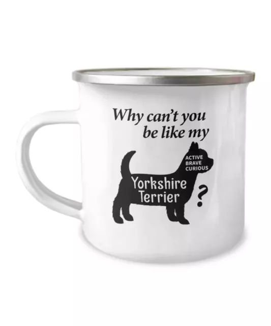 Yorkshire Terrier Camping Mug - Why Can’t You be like my Yorkshire Terrier Mug