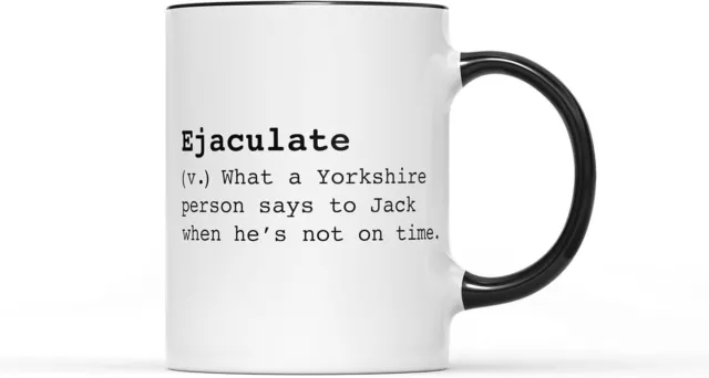 Ejaculate Tea Coffee Mug - Rude Joke Yorkshire Saying Funny Novelty