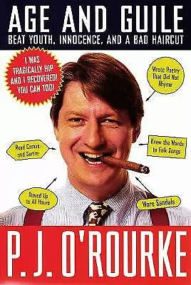 Age and Guile Beat Youth, Innocence, and a Bad Haircut by P. J. O'Rourke (Paperb