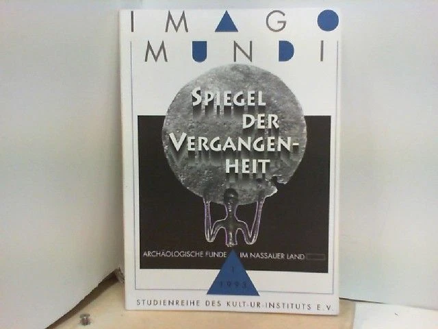 Imago Mundi : Spiegel der Vergangenheit - Archäologische Funde im Nassauer Land