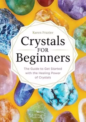 Crystals for Beginners: The Guide to Get Started with the Healing Power of: Used