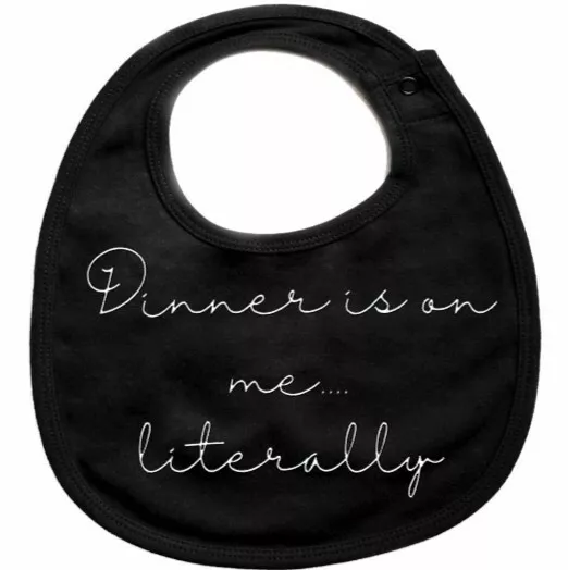 'Dinner is on me...literally' Baby Bib, Black One size Cute New Baby Gift