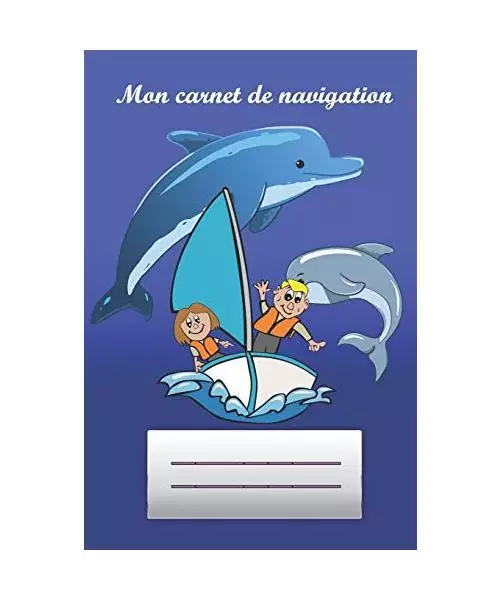 Mon carnet de navigation: Naviguer avec des enfants * Mon premier carnet de bord