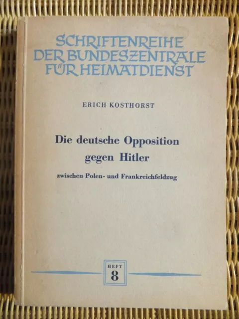 DIE DEUTSCHE OPPOSITION GEGEN HITLER - Erich Kosthorst - 1955
