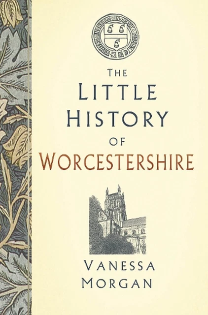 The Little History of Worcestershire by Vanessa Morgan Hardcover Book