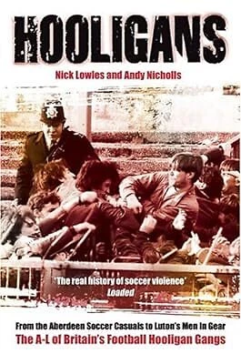 HOOLIGANS: THE A-L of Britains Football Hooligan Gangs Vol 1, Nick ...